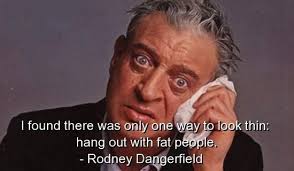 17 Funny Rodney Dangerfield Quotes - Dose of Funny via Relatably.com