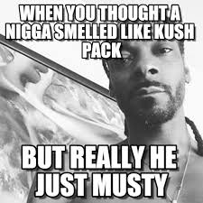 When Thought A Nigga Smelled Like Kush Pack But Really He Just ... via Relatably.com