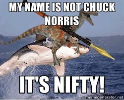 My name is not Chuck Norris It&#39;s Nifty! - raptor shark | Meme ... via Relatably.com