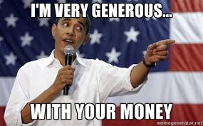I&#39;m Very Generous... With Your Money - Obama You Mad | Meme Generator via Relatably.com