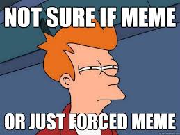 Image - 244023] | Forced Meme | Know Your Meme via Relatably.com