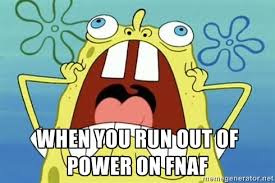When you run out of power on fnaf - Enraged Spongebob | Meme Generator via Relatably.com