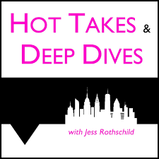 Hot Takes & Deep Dives