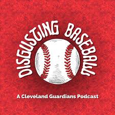 Disgusting Baseball, a Cleveland Guardians Podcast