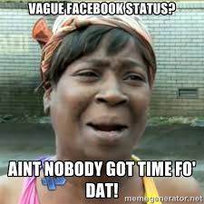 VAGUE FACEBOOK Status? aint nobody got time fo&#39; dat! - Ain&#39;t ... via Relatably.com