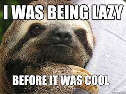 Lazy-Before-It-Was-Cool.jpg via Relatably.com