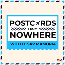 Postcards From Nowhere with Utsav Mamoria