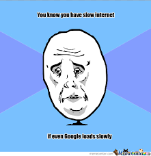 Slow Internet by burak1453 - Meme Center via Relatably.com