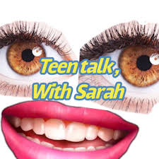 Teen Talk; with Sarah (your friendly neighborhood relatable teen)