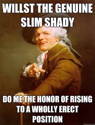willst the genuine slim shady do me the honor of rising to a ... via Relatably.com