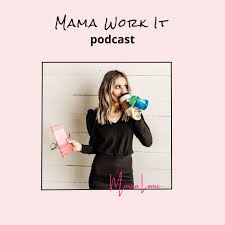 Mama Work It Podcast