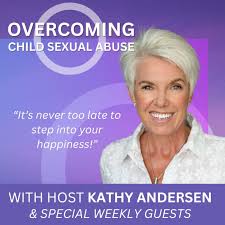 Overcoming Child Sexual Abuse ~ With Kathy Andersen