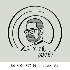 Y tú, ¿qué? - Un podcast de Juniors M.D