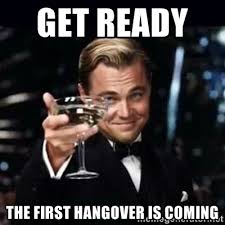 Get ready the first hangover is coming - Gatsby Gatsby | Meme ... via Relatably.com