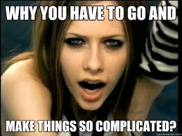 Why you have to go and make things so complicated? - Avril Lavigne ... via Relatably.com