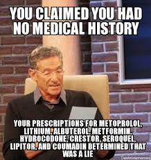 Maury | You claimed you had no medical history Your prescriptions ... via Relatably.com