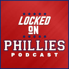 Locked On Phillies - Daily Podcast On The Philadelphia Phillies