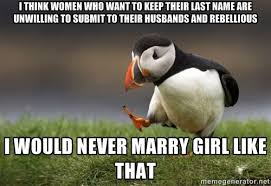 I think women who want to keep their last name are unwilling to ... via Relatably.com