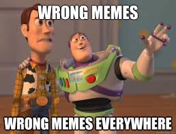 Wrong memes wrong memes everywhere - Toy Story - quickmeme via Relatably.com
