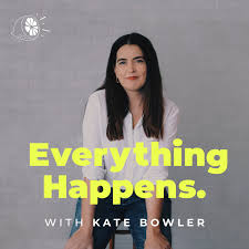 Everything Happens with Kate Bowler