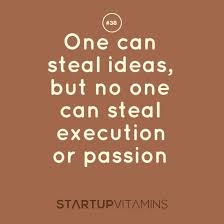 Startup Quotes - One can steal ideas, but no one can... via Relatably.com