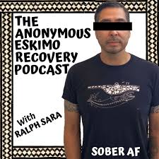 The Anonymous Eskimo Recovery Podcast