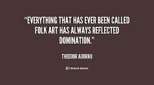 Everything that has ever been called folk art has always reflected ... via Relatably.com