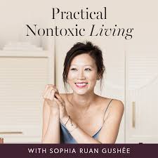 Practical Nontoxic Living with Sophia Ruan Gushée