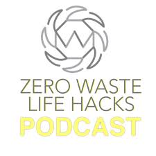 Zero Waste Life Hacks Podcast