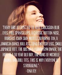 Tina Fey quote. &quot;Every girl is expected to have caucasian blue ... via Relatably.com