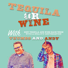 Tequila Or Wine with Thumbs and Andy