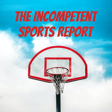 The Incompetent Sports Report