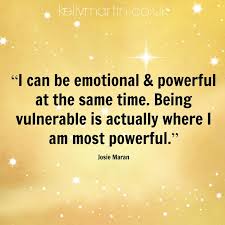 I can be emotional &amp; powerful at the same time. Being vulnerable ... via Relatably.com