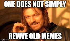 On the topic of bringing up old memes... - Imgflip via Relatably.com
