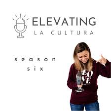 Elevating La Cultura Podcast