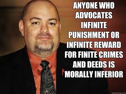 Anyone who advocates infinite punishment or infinite reward for ... via Relatably.com
