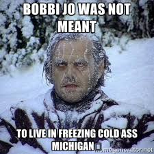 Bobbi Jo was not meant to live in freezing cold ass Michigan ... via Relatably.com