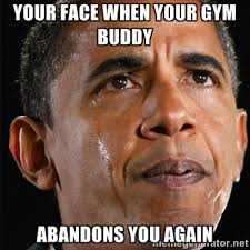 Your face when your gym buddy abandons you again - Obama Crying ... via Relatably.com