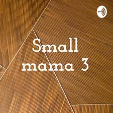 Small mama 3