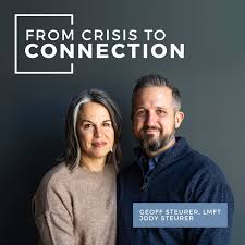 From Crisis to Connection - with Geoff & Jody Steurer