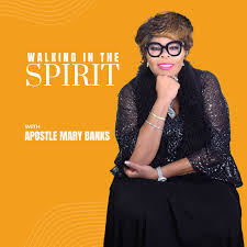 Walking in the Spirit with Apostle Mary Banks