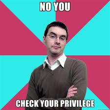 Check Your Privilege | Know Your Meme via Relatably.com