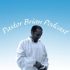 Pastor Brian Podcast
