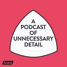 A Podcast Of Unnecessary Detail