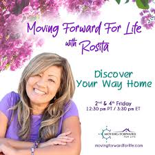 Moving Forward For Life with Rosita: Discover Your Way Home