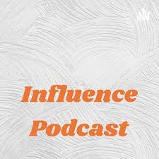 Influence Podcast