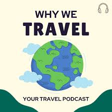 Why We Travel Podcast