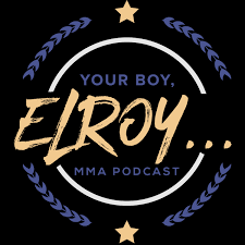 Your boy, Elroy... MMA Podcast