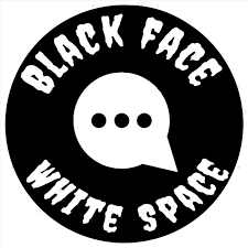 The Black Face - White Space Podcast