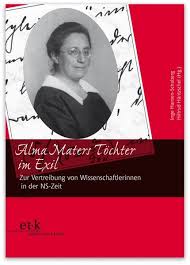 Inge Hansen-Schaberg, Hiltrud Häntzschel (Hrsg.): Alma Maters Töchter - Inge-Hansen-Schaberg-Hiltrud-Haentzschel-Hrsg-Alma-Maters-Toechter-im-Exil-Zur-Vertreibung-von-Wissenschaftlerinnen-und-Akademikerinnen-in-der-NS-Zeit
